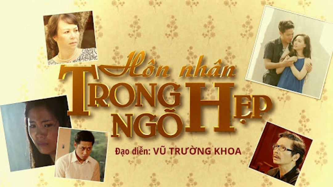 Hôn Nhân Trong Ngõ Hẹp (Hôn Nhân Trong Ngõ Hẹp) [2015]